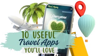 10 MUST HAVE Travel Apps