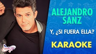 Alejandro Sanz - Y, ¿Si fuera ella? (Karaoke) | CantoYo