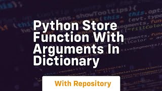 python store function with arguments in dictionary