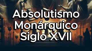 El Absolutismo Monárquico del Siglo XVII: El Poder Supremo de los Reyes en Europa 👑📜