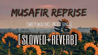 Musafir Reprise (slowed+reverb) | Arijit Singh | Atif Aslam