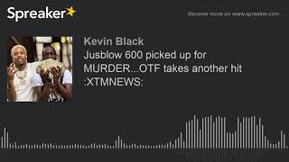 Jusblow 600 picked up for MURDER...OTF takes another hit :XTMNEWS: