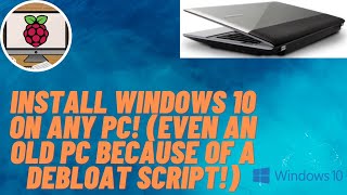Install Windows 10 on any PC!(With a Debloat Script to make Windows Faster on an Old PC)