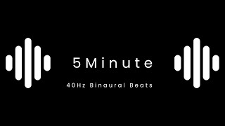 40Hz Binaural Beats 5 Minutes for Intense Focus