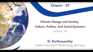 W10 C07 L01 Climate Change and Society  Culture, Politics, And Social Dynamics Lecture 01