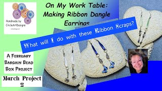 On My Work Table: Making  Ribbon Dangle Earrings, A February Bargain Bead Box Project