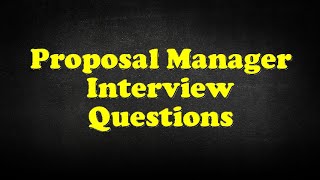 Proposal Manager Interview Questions