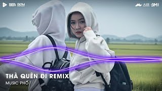Hạnh Phúc Anh Chẳng Thể Cho Em Vậy Nên Remix Tiktok - Thà Quên Đi Remix (Ver Hot TikTok)