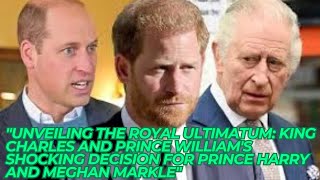 "Unveiling the Royal Ultimatum: King Charles and Prince William's Shocking Decision for Prince