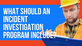 EHS Training: What should an incident investigation program include?