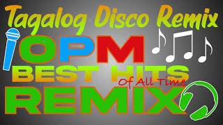 Tagalog Disco Remix | OPM Best Hits Of All Time | OPM Disco Remix | NO COPYRIGHT