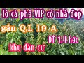 Lô cà phê tơ,với diện tích 1,4 héc ta, có nhà ở kiên cố, Q L 19 100m ,khu dân cư, giá 2 tỷ 100tr