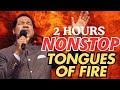 2 HOURS NONSTOP TONGUES OF FIRE || PASTOR CHRIS OYAKHILOME