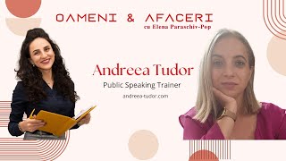 Oameni \u0026 Afaceri #2 Andreea Tudor - Trainer Public Speaking