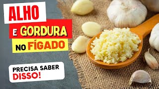 ALHO e GORDURA NO FÍGADO - O que você PRECISA SABER!