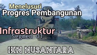 MENELUSURI SEJAUH MANA PROGRES PEMBANGUNAN JALAN SEGMEN 01 IKN NUSANTARA