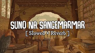Suno Na Sangemarmar - Arjit Singh | Lyrics Video | slowed + reverb | Lofi Version