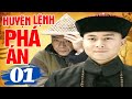 HUYỆN LỆNH PHÁ ÁN - TẬP 1 | Phim Bộ Cổ Trang Trung Quốc Mới Hay Nhất | Phim Hay Lồng Tiếng