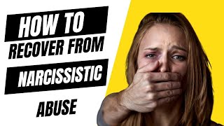 How to recover  from narcissistic abuse