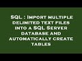 SQL : Import multiple delimited text files into a SQL Server database and automatically create table