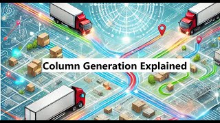 "Solving Real-Life Optimization Challenges: Column Generation Explained with VRP Examples"