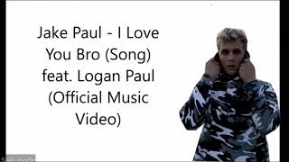Jake Paul(SONG)I Love You Bro(OFFICIALVIDEO)Lyrics