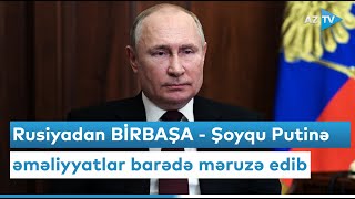 Rusiyadan BİRBAŞA - Şoyqu Putinə əməliyyatlar barədə məruzə edib