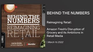 Behind the Numbers 3/16/22: Amazon Fresh's Disruption of Grocery and Its Ambitions in Retail Media