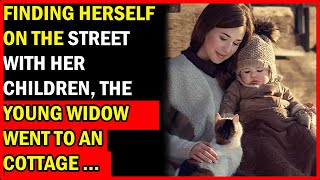 Finding Herself On The Street With Her Children, The Young Widow Went To An Old Cottage In The...