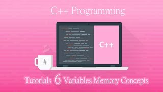 C++ Programming Tutorials 6 Variables Memory Concepts