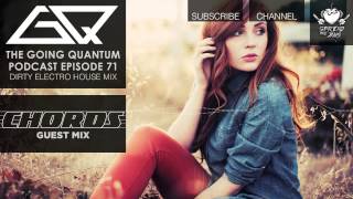 GQ Podcast - Dirty Electro House Mix \u0026 Chords Guest Mix [Ep.71]