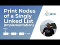 Print elements of a Singly Linked List in Java (Implementation)