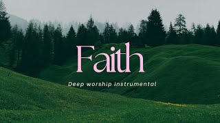 Faith | Soaking Worship Music Into Heavenly Sounds :Instrumental Soaking Worship