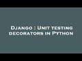 Django : Unit testing decorators in Python