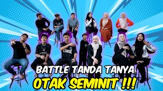 BATTLE TANDA TANYA OTAK SEMINIT !!! SEMUA BERFIKIRAN LUAR KOTAK ???