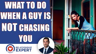 What to do when a guy is NOT chasing you back: The KEY!