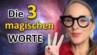 Nutze diese 3 magischen Worte \u0026 das Universum erfüllt Dir jeden Wunsch