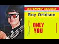 Roy Orbison - ONLY YOU (extended version)