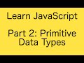 Learn JavaScript Basics Tutorial (Part 2) - Primitive Data Types