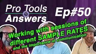 Pro Tools Answers #50 | Working with Multiple Sessions with Different Sample Rates