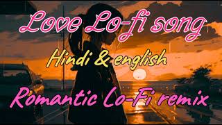 Love Lo-fi song|Love(Hindi & english) Lo-fi song|romantic Love Song #lovelofisongs #arijitsinghsongs
