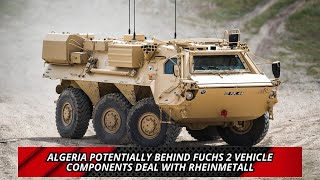 Algeria potentially behind Fuchs 2 vehicle components deal with Rheinmetall