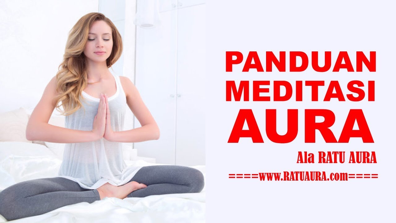 Panduan Meditasi - Cara Melakukan Meditasi Yang Benar # RatuAura - YouTube