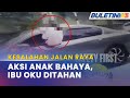 KESALAHAN JALAN RAYA | Ibu OKU Ditahan Bahaya, Abaikan Keselamatan Anak