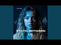 Static Between Us