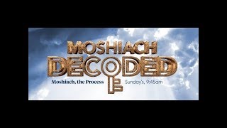 Moshiach Decoded - The Process - Class 3B - The Big Ideas