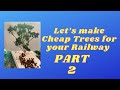 PART 2  how to make Cheap Trees for your model railway