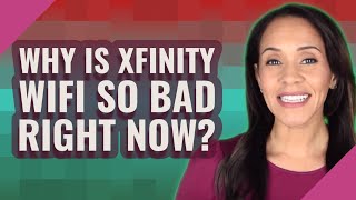 Why is Xfinity Wifi so bad right now?