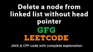 Delete without head pointer || Solutions in Cpp & JAVA with Complete explanation