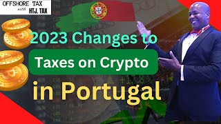 [ Offshore Tax ] 2023 Changes to Taxes on Crypto in Portugal.
